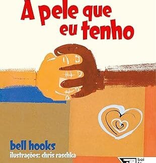 III FESTIVAL AFROCEARENSIDADES A HORA DA HISTÓRIA COM ROSA CRISTINA |LEITURA DO LIVRO "A PELE QUE EU TENHO" DE BELL HOOKS 4 3 A PELE QUE EU TENHO CAPA dia 21 de novembro
